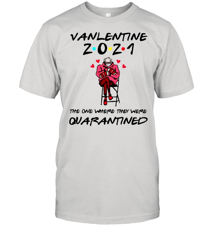 Bernie Sanders Valentine 2021 the one where they were quarantined shirt