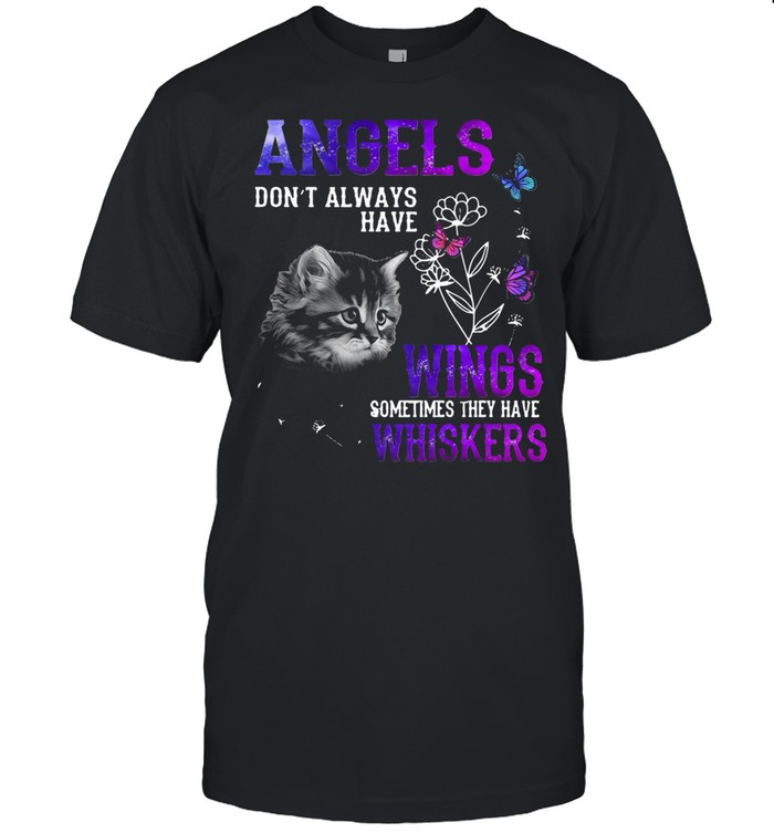 Angels don’t always have wings sometimes they have whiskers shirt