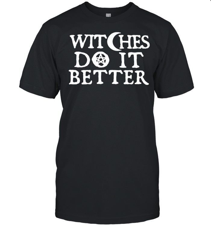 Witches Do It Better shirt