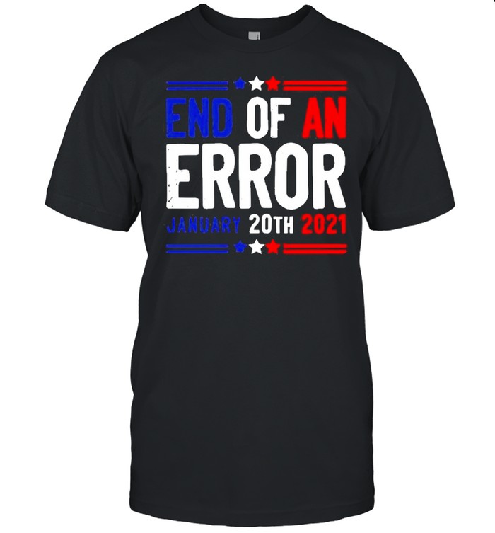 End of an error january 20th 2021 shirt