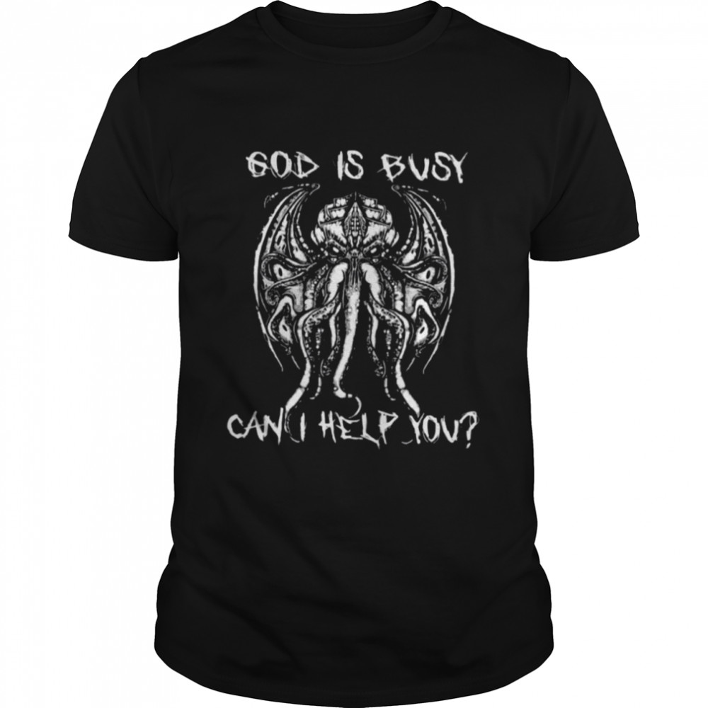 God Is Busy Can I Help You shirt