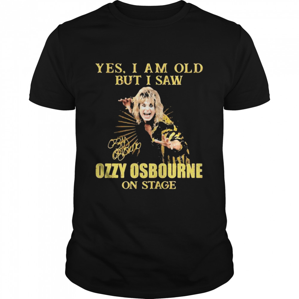 Yes I Am Old But I Saw Ozzy Osbourne On Stage Signature shirt