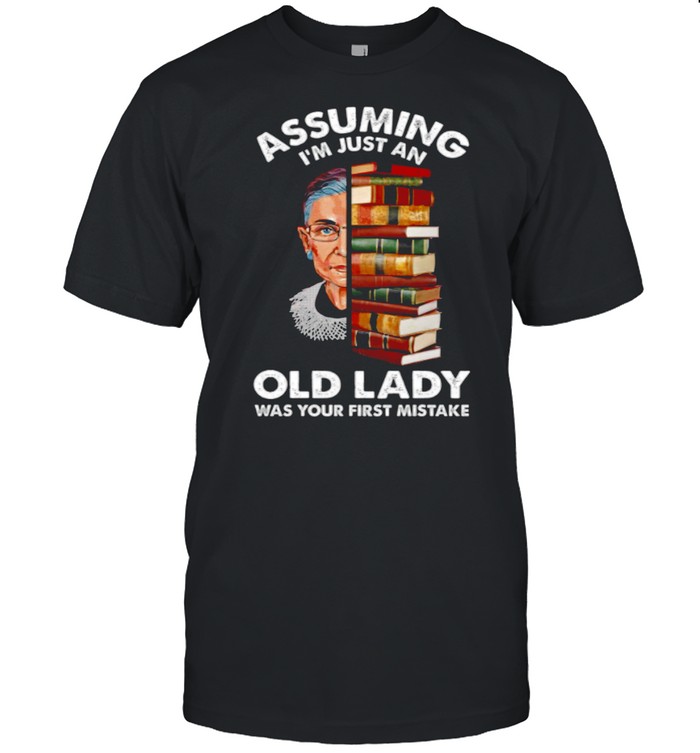 Assuming Im Just An Old Lady Was Your First Mistake shirt