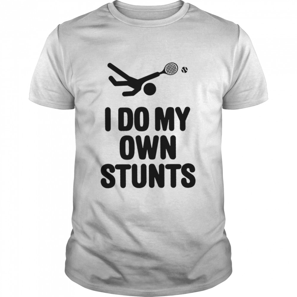 I do my own stunts shirt