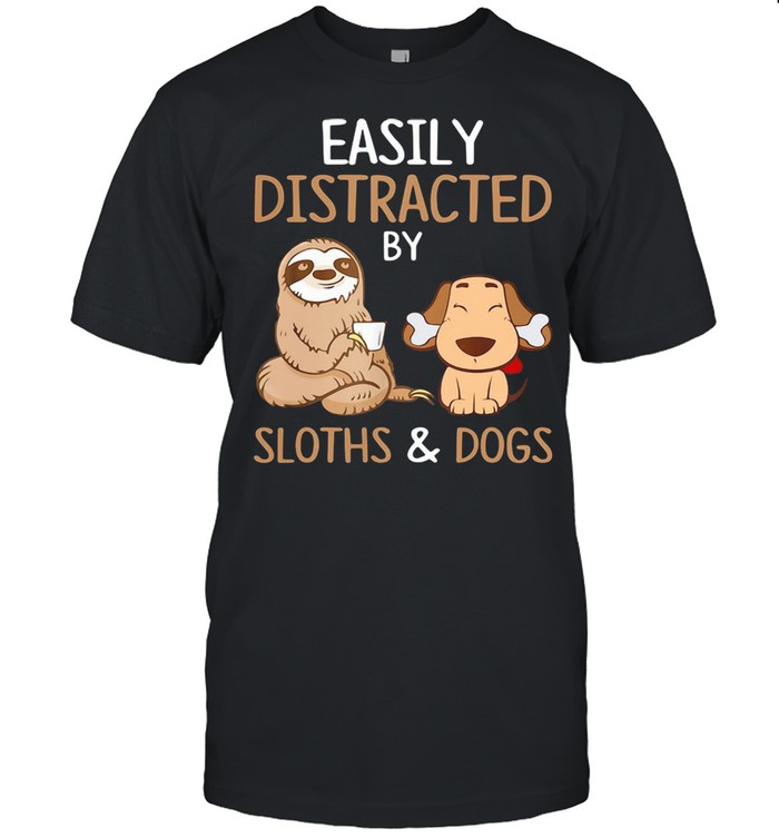 Easily Distracted By Sloths And Dogs Shirt