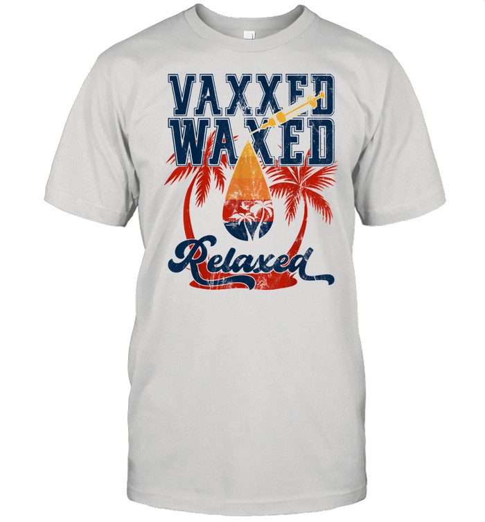 vaxxed and relaxed shirt