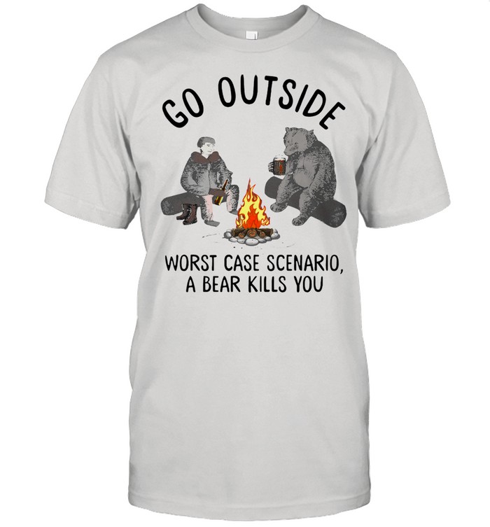 Camping Go outside worst case Scenario a Bear Kills You shirt