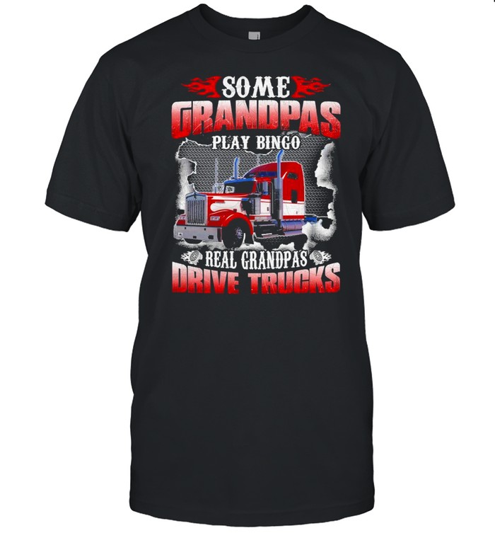 Some Grandpas Play Bingo Real Grandpas Drive Trucks shirt