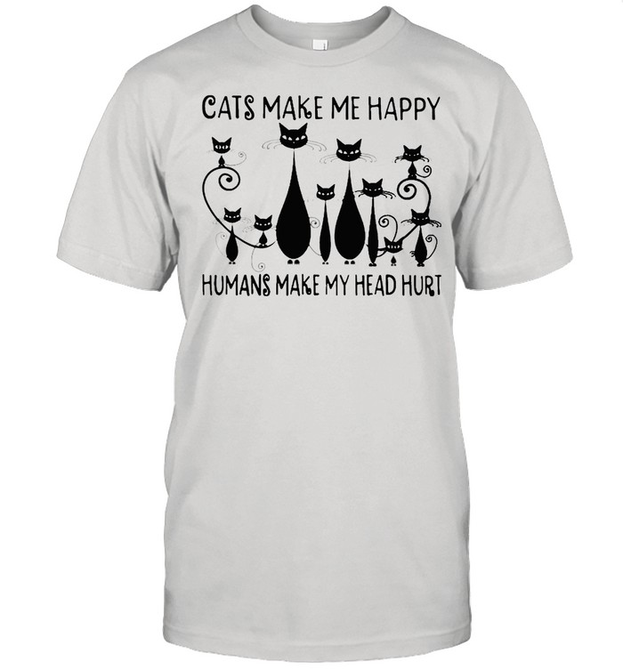 Cats make me happy humans make my head hurt shirt