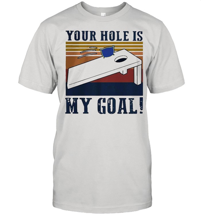 your hole is my goal vintage shirt