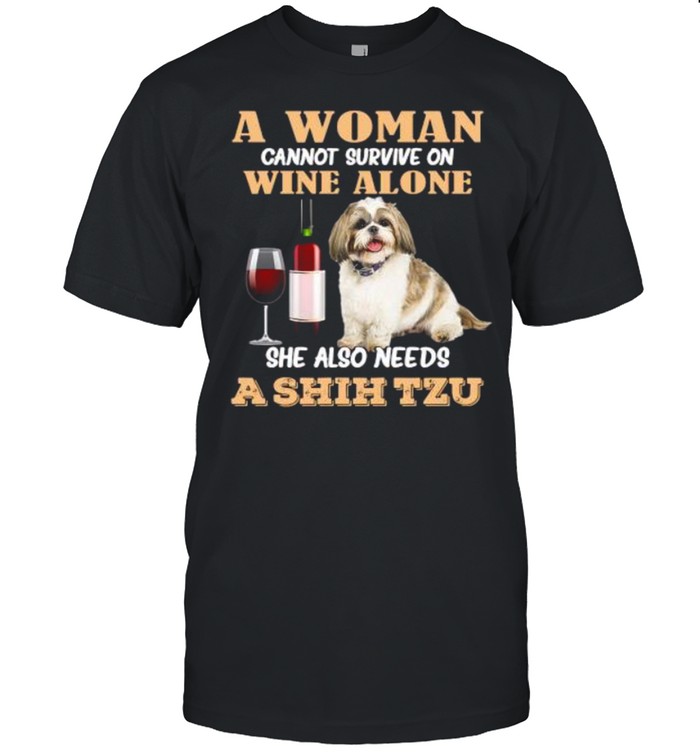 A woman cannot survive on wine alone she also needs a shih tzu shirt