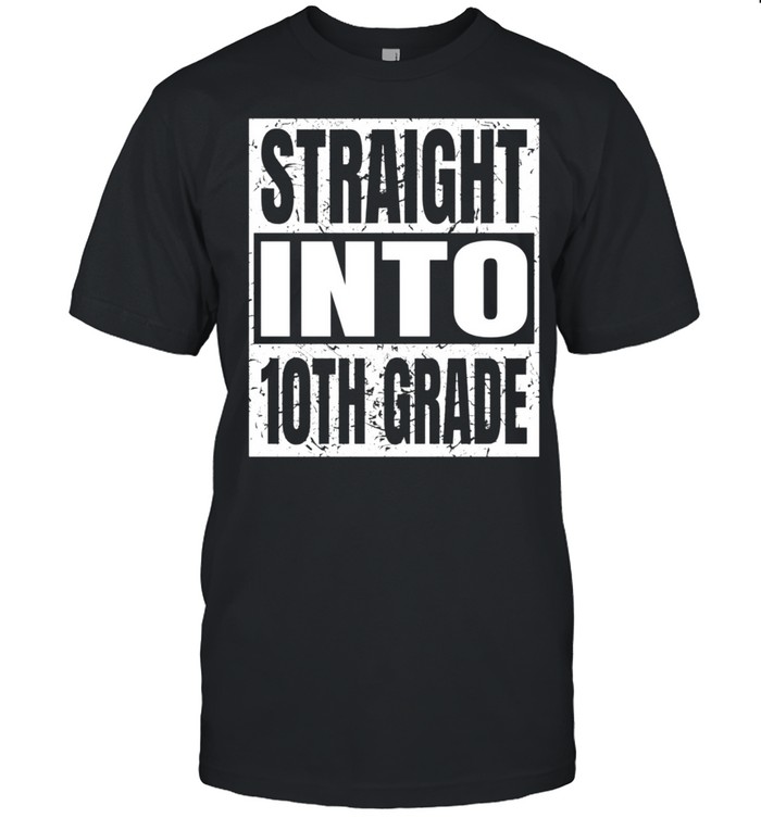 Straight Into 10th Grade Back To School Tenth Grade shirt