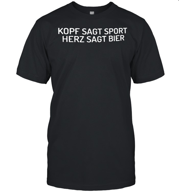 Kopf sagt sport herz sagt bier shirt