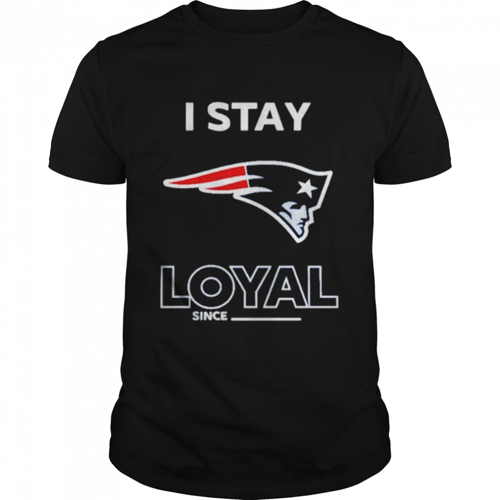 New England Patriots I stay loyal since shirt