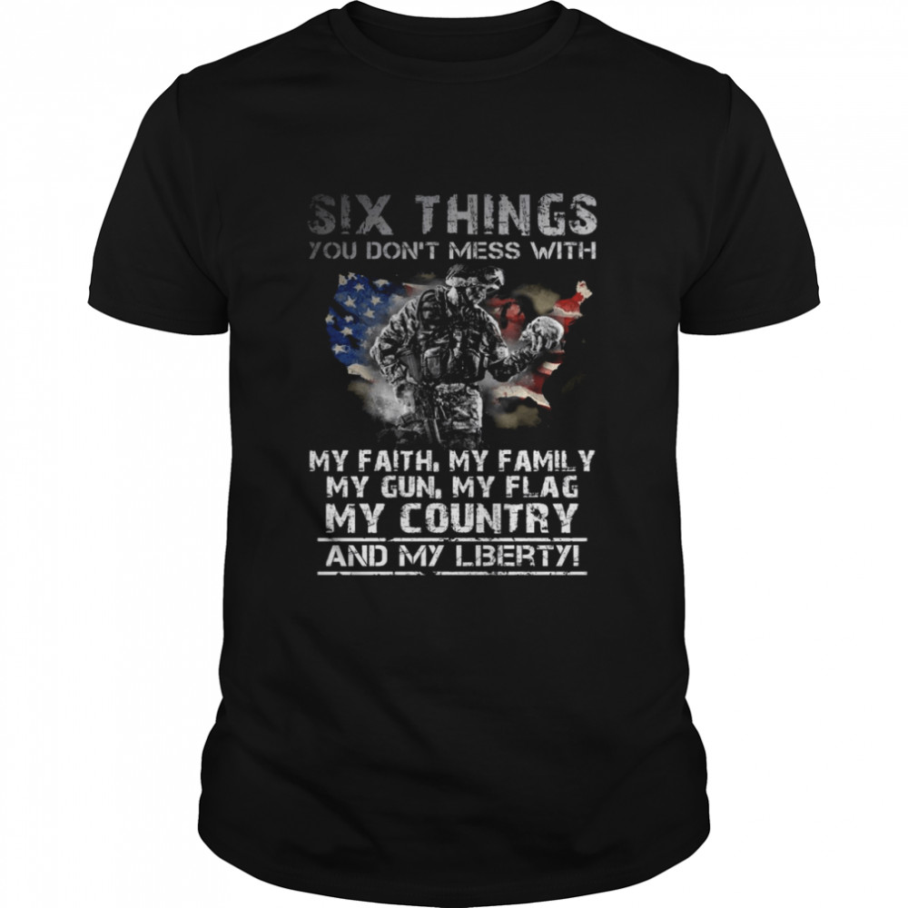 Six things you don’t mess with my faith my family my dub my flag shirt