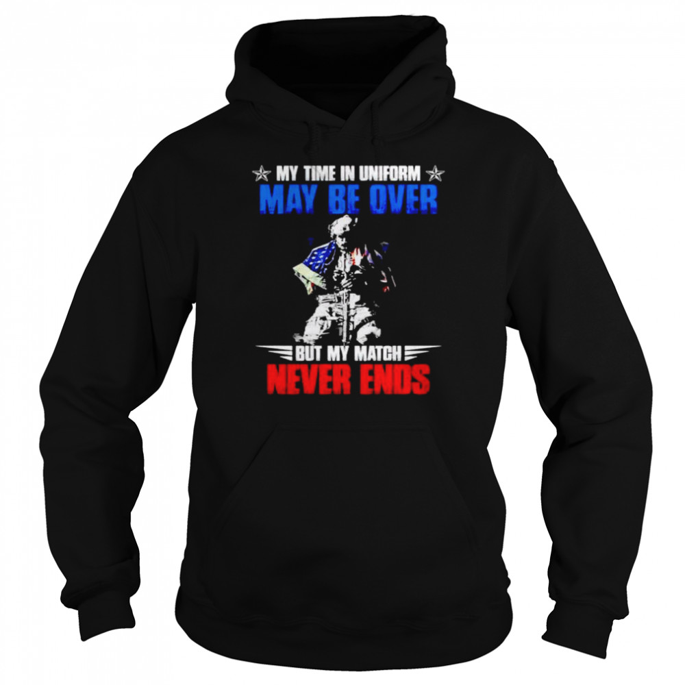 Soldier my time uniform but my match never ends shirt Unisex Hoodie