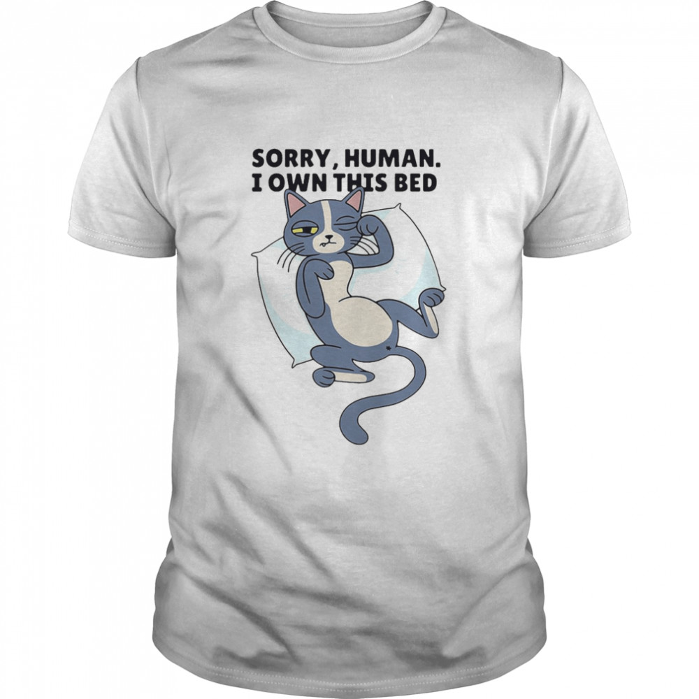 Sorry Human I Own This Bed Cat Cute T-shirt