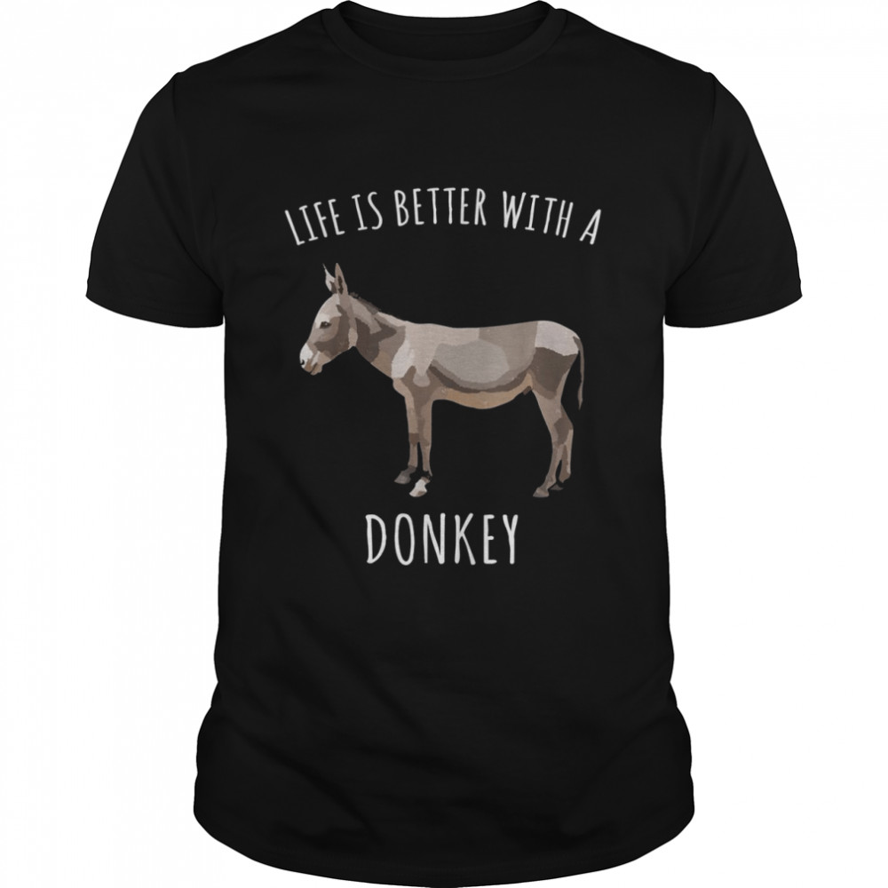 Life Is Better With A Donkey Farm Animal shirt