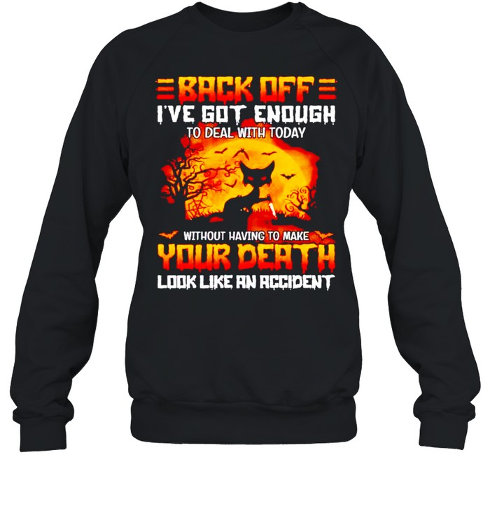 Cat back off I’ve got enough your death shirt Unisex Sweatshirt