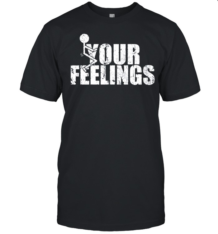 Fuck your feelings gruntstyle fuck your feelings shirt Fuck your feelings gruntstyle fuck your feelings shirt