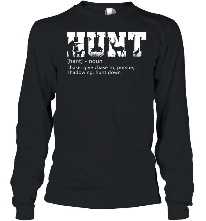 Hunt Chase Give Chase To Pursue Shadowing Hunt Down shirt Long Sleeved T-shirt
