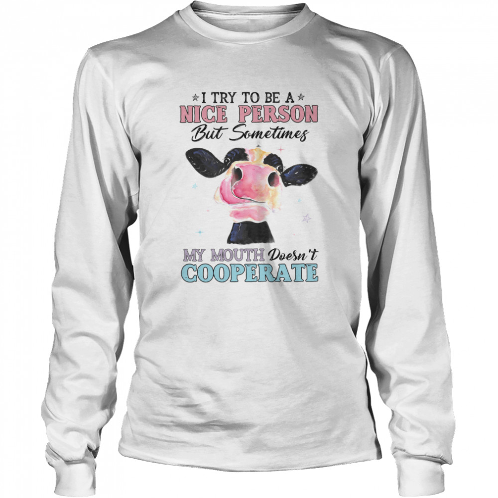 I Try To Be A Nice Person My Mouth Doesnt Cooperate shirt Long Sleeved T-shirt