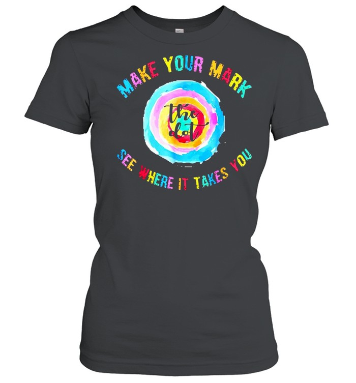 Make your mark dot day see where it takes you shirt Classic Women's T-shirt