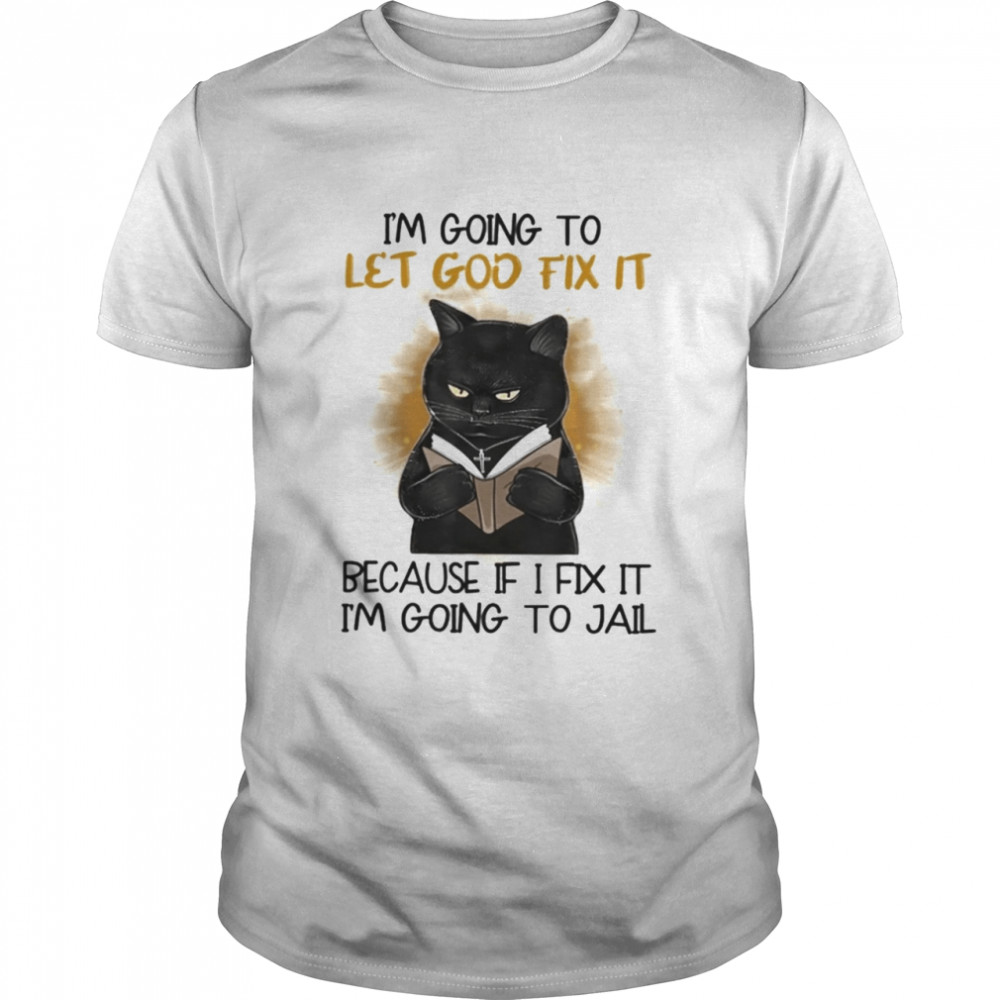 Black Cat Jesus Im Going To Let God Fix It shirt