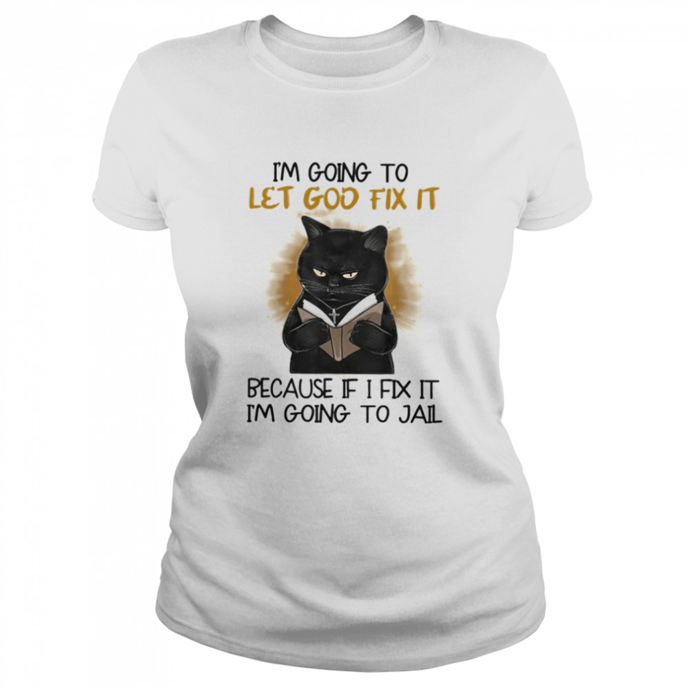 Black Cat Jesus Im Going To Let God Fix It shirt Classic Women's T-shirt