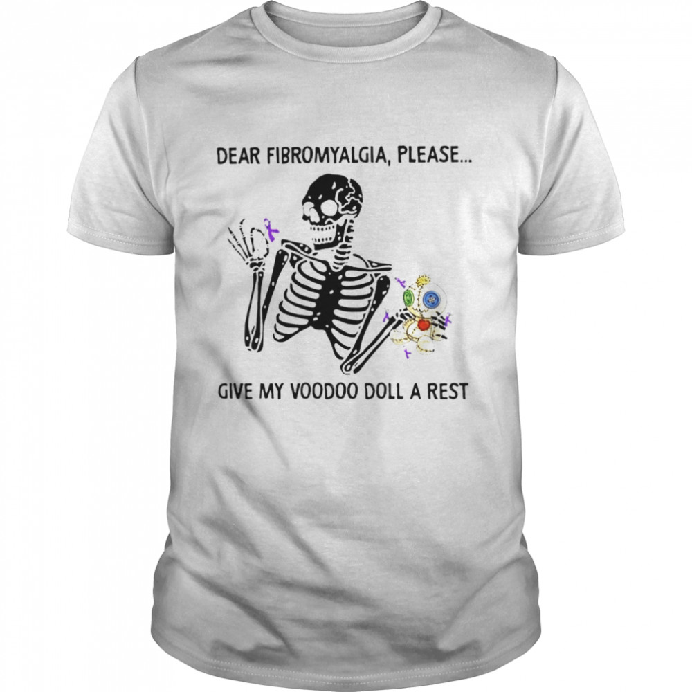 Skeleton dear fibromyalgia please give my voodoo doll a rest shirt