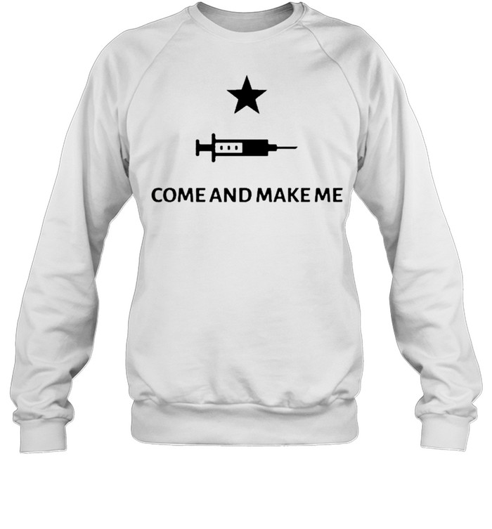 Come And Make Me T-shirt Unisex Sweatshirt