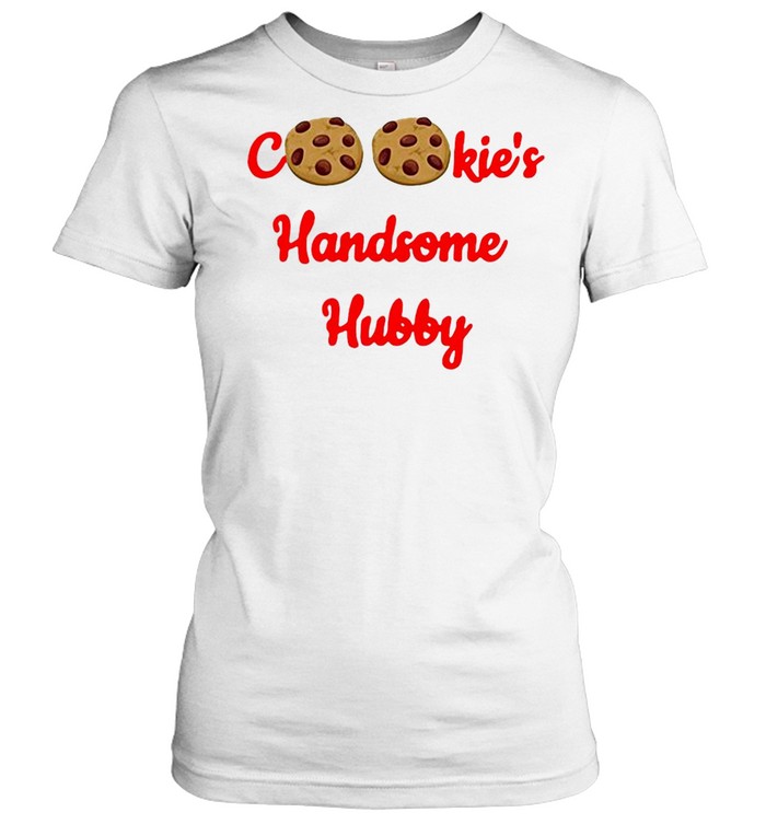 cookies handsome hubby t shirt classic womens t shirt