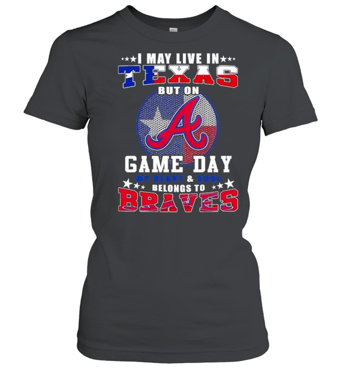i may live in taxes but on game day my heart and soul belongs to braves shirt Classic Women's T-shirt