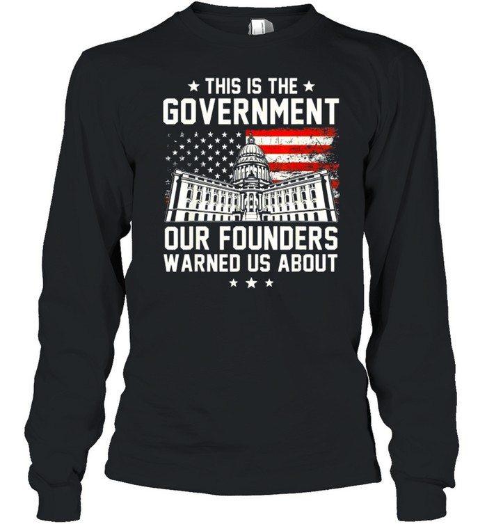 This Is The Government Our Founders Warned Us About 2021  Long Sleeved T-shirt