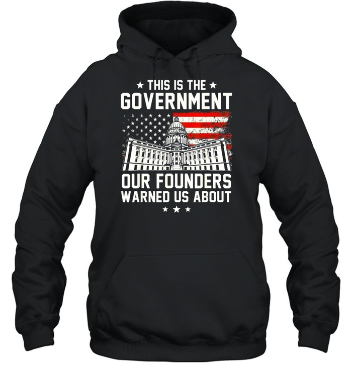 This Is The Government Our Founders Warned Us About 2021  Unisex Hoodie