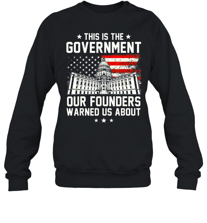 This Is The Government Our Founders Warned Us About 2021  Unisex Sweatshirt