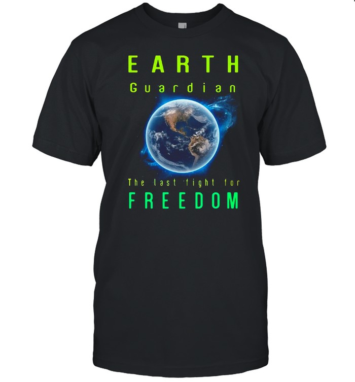 Earth Guardian The Last Fight For Freedom T-shirt
