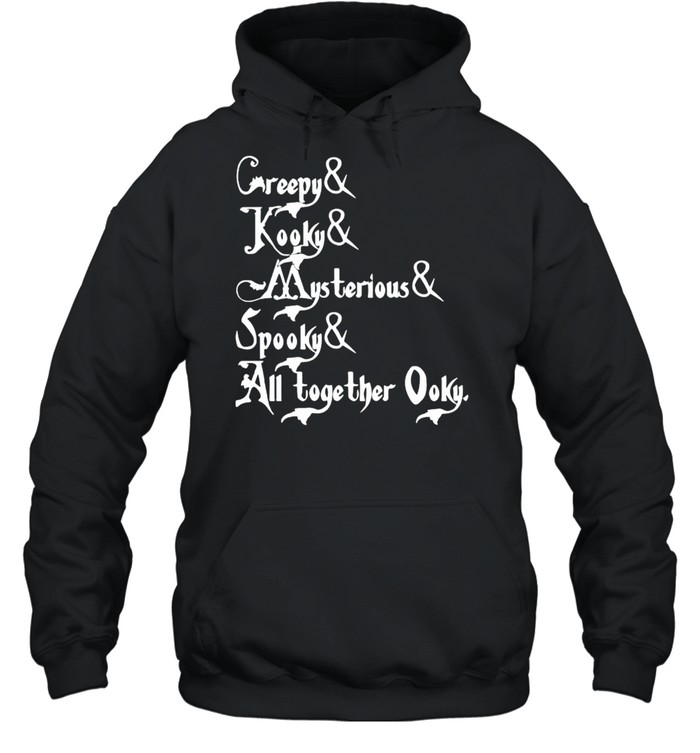Creepy and kooky and mysterious and spooky and altogether ooky shirt Unisex Hoodie