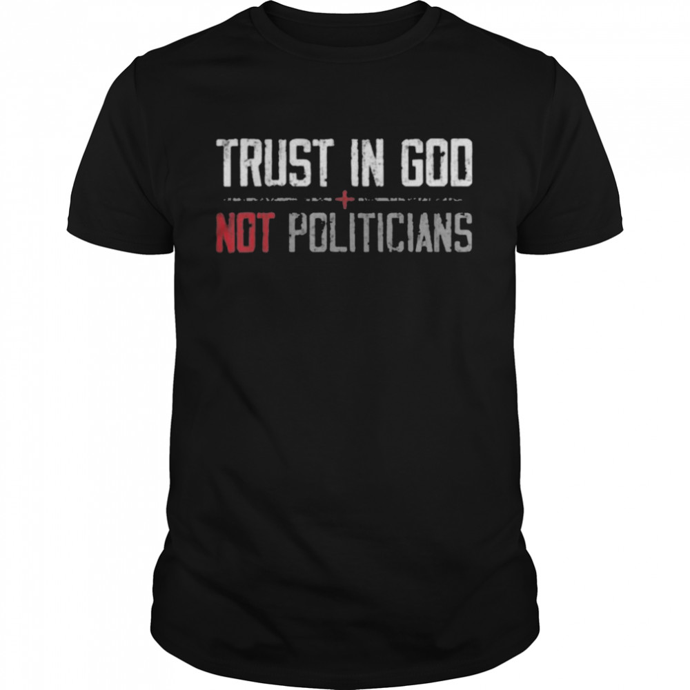Trust in God not politicians American Flag Shirt