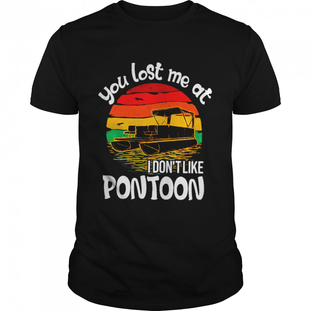 You Lost Me At I Don’t Like Pontoon Vintage T-shirt