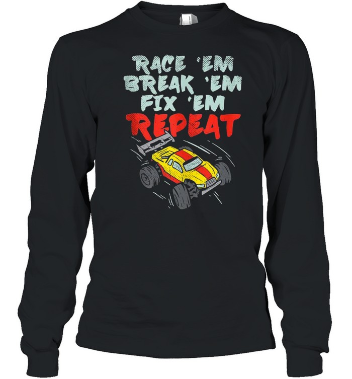 RC Cars Race Break Fix Repeat  Long Sleeved T-shirt