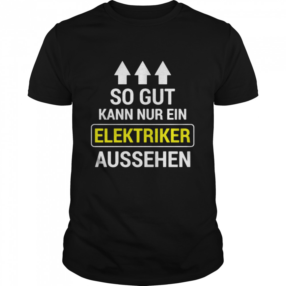 So Gut Kann Nur Ein Elektriker Aussehen T-shirt