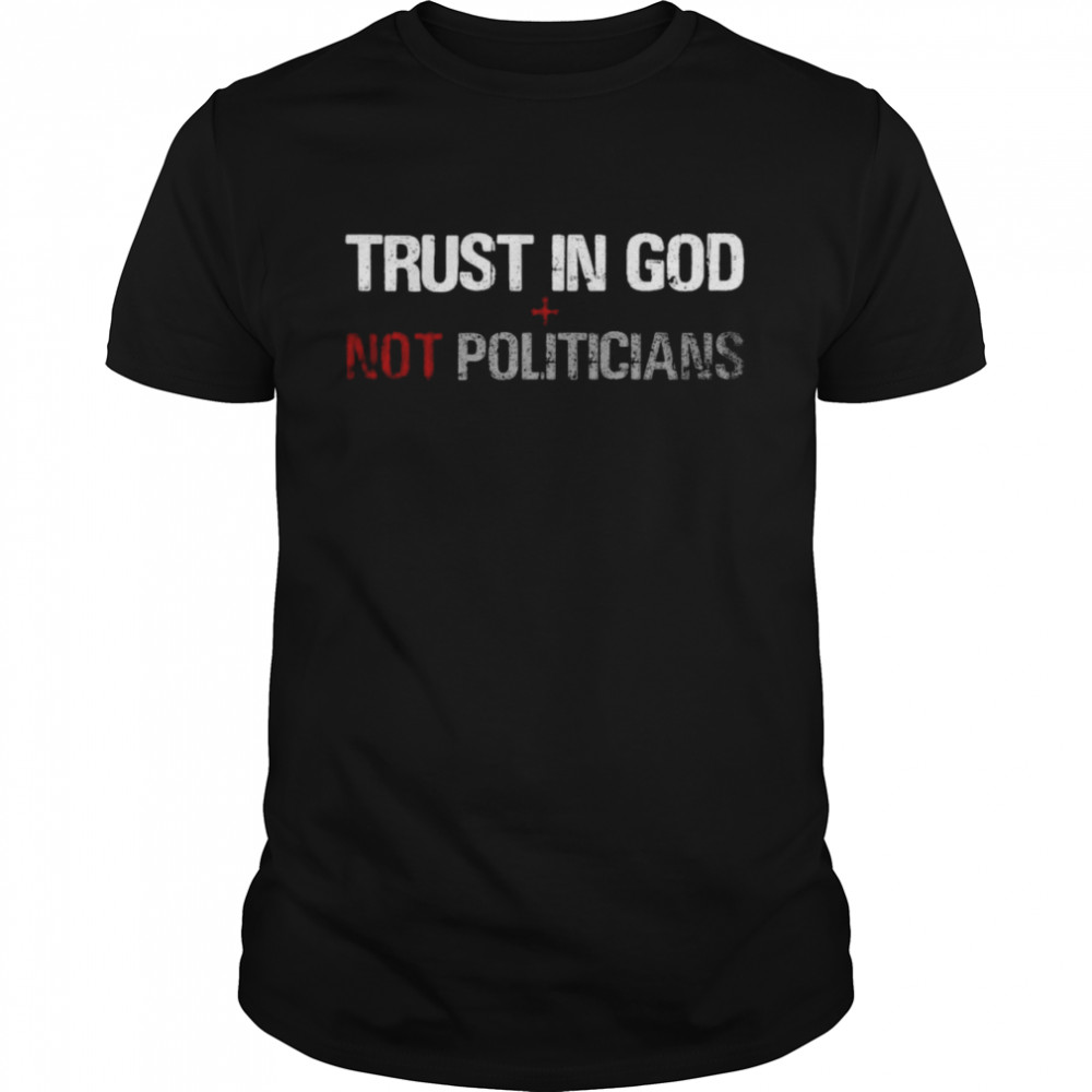 Trust In God Not Politicians American Flag T-Shirt