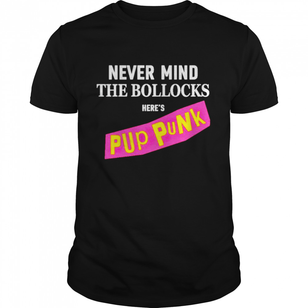 Never mind the bollocks here’s pup punk shirt