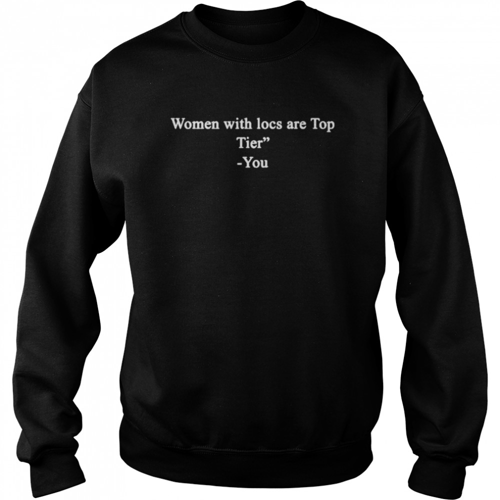 Women With Locs Are Top Tier You  Unisex Sweatshirt
