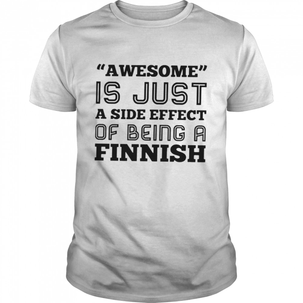 Awesome is just a side effect of being a Finnish shirt