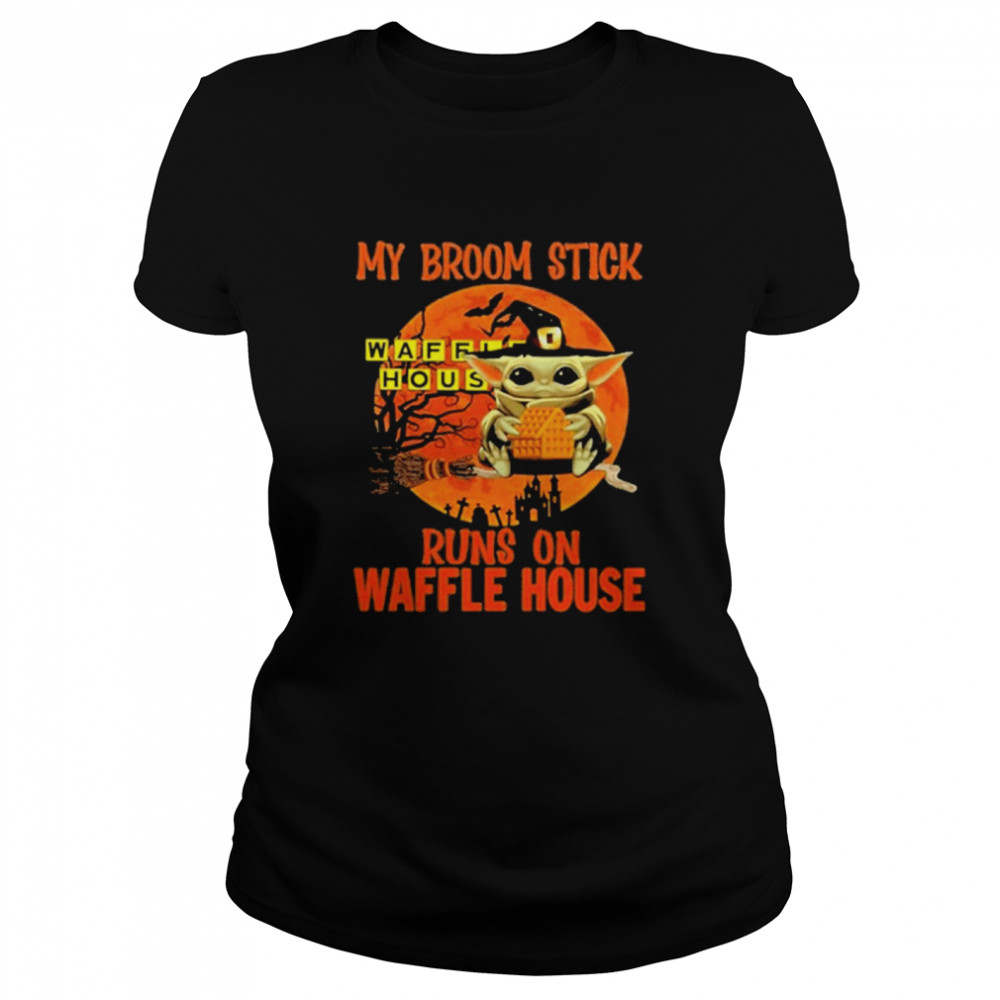 Baby Yoda my broomstick runs on Waffle House Halloween Moon shirt Classic Women's T-shirt