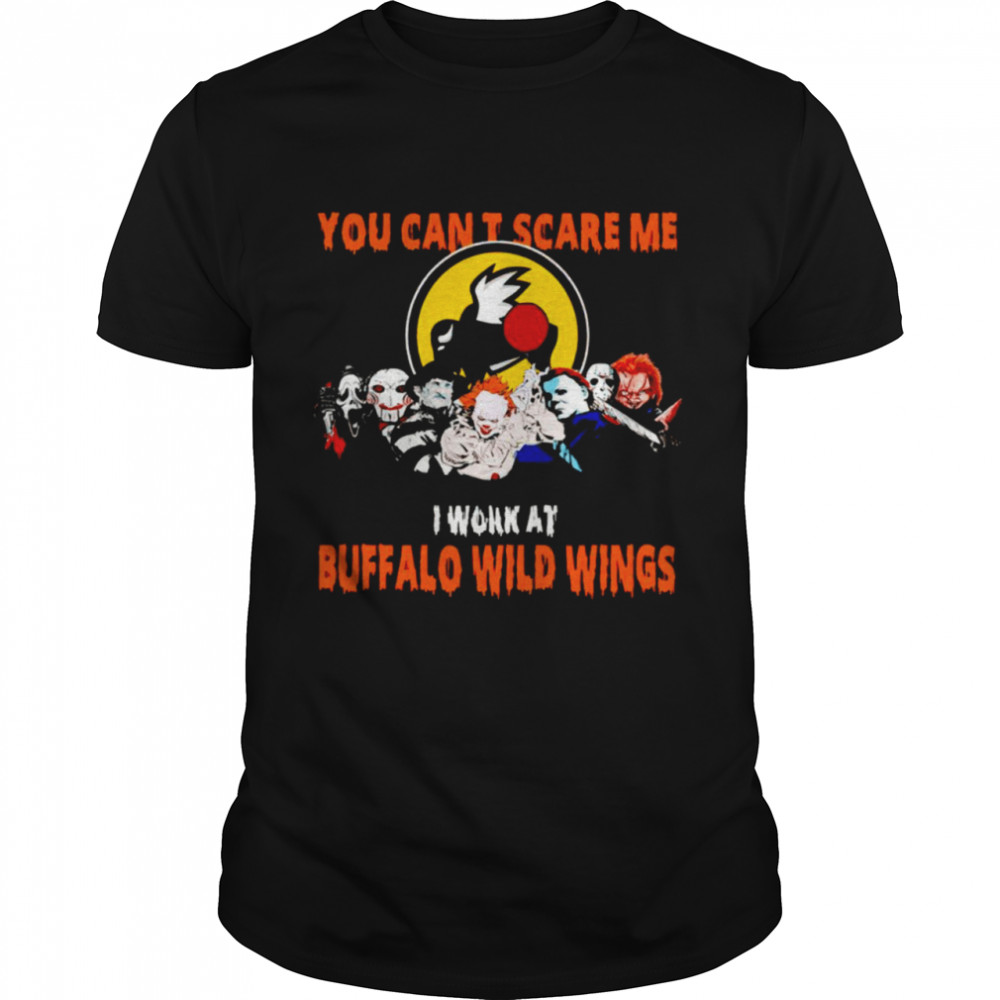 Halloween Horror movies characters you can’t scare me I work at Buffalo Wild Wings shirt