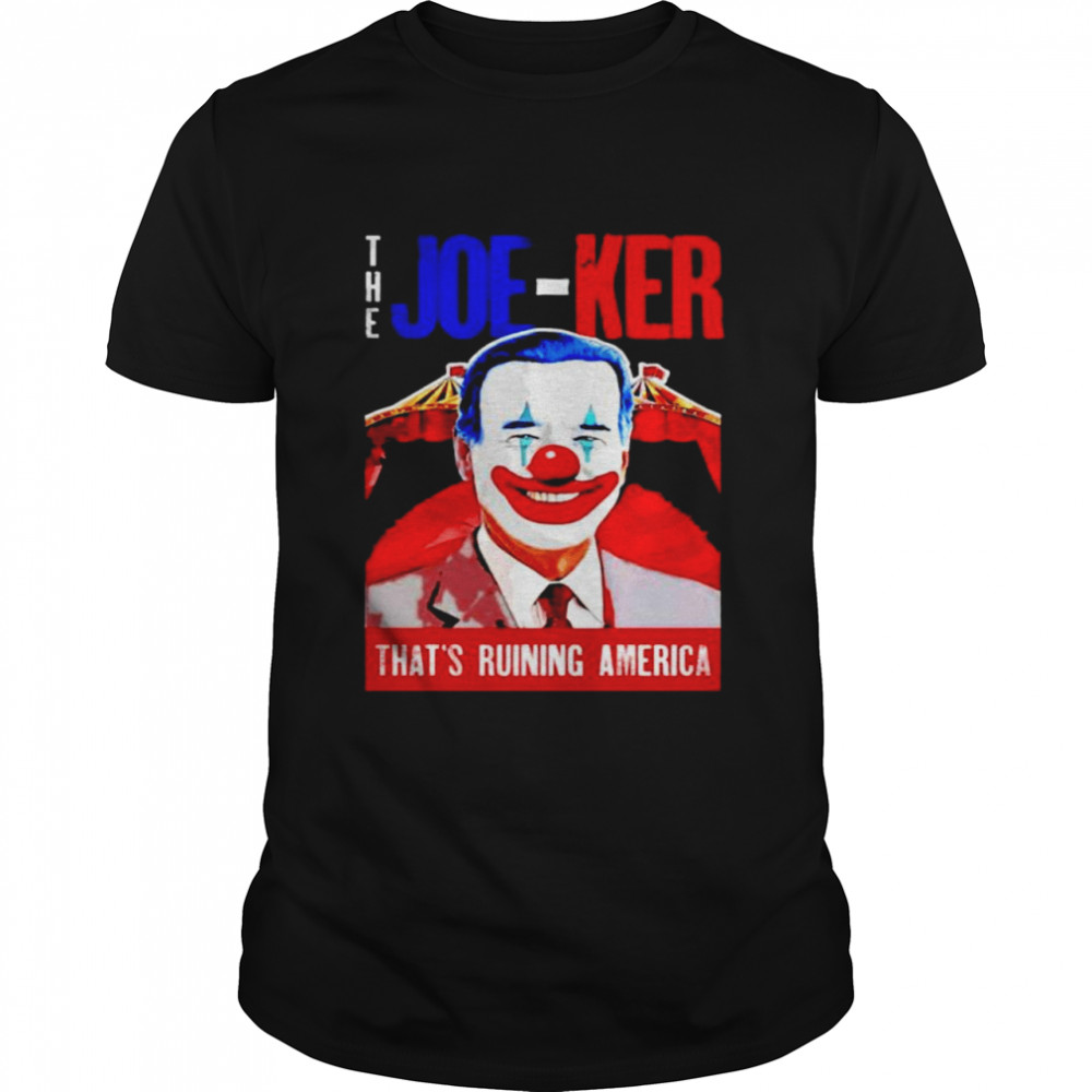 The Joe-ker that’s ruining America Biden Clown shirt