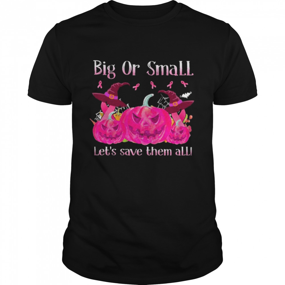 Big Or Small Lets Save Them All Halloween Shirt Breast Cancer Awareness Ladies shirt